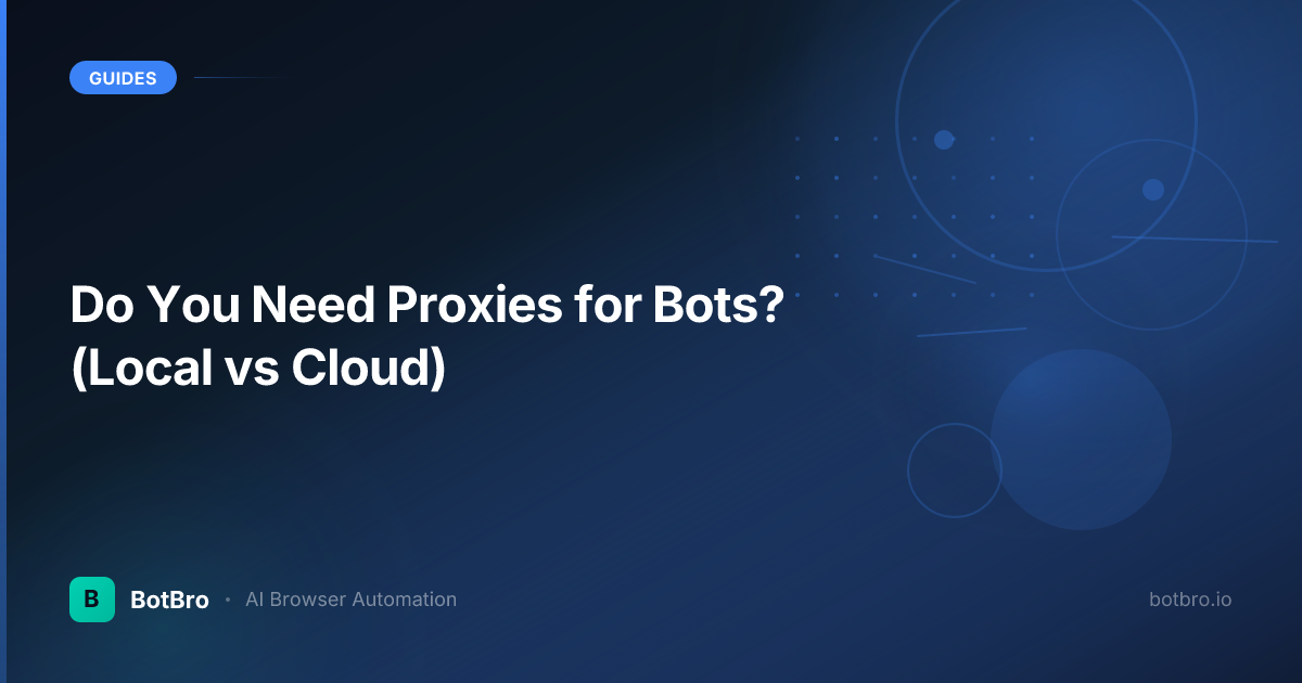 Do You Need Proxies for Bots? (Local vs Cloud)